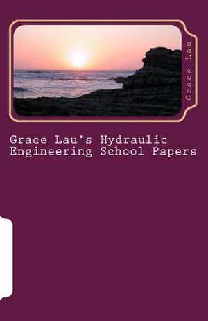 Grace Lau's Hydraulic Engineering School Papers de Grace Lau