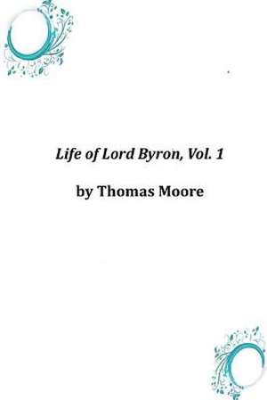 Life of Lord Byron, Vol. 1 de Thomas Moore