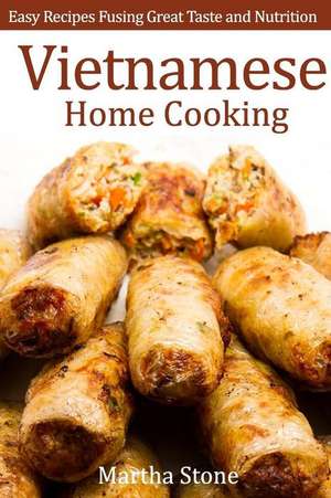 Vietnamese Home Cooking de Martha Stone