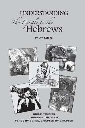 Understanding the Epistle to the Hebrews de Lyn Gitchel