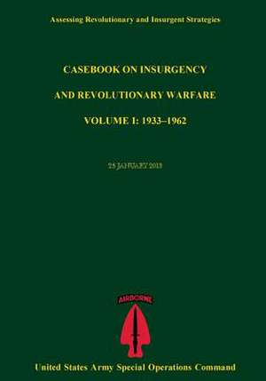 Assessing Revolutionary and Insurgent Strategies Casebook on Insurgency and Revolutionary Warvfare Volume I de United States Army Special Operations Co