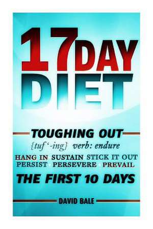 17 Day Diet Toughing Out the First 10 Days de David Bale