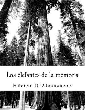 Los Elefantes de La Memoria de Hector D'Alessandro