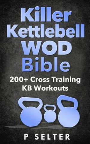 Killer Kettlebell Wod Bible de P. Selter