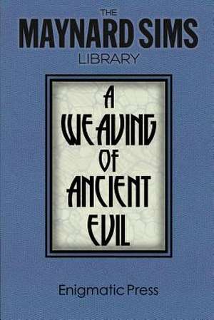 A Weaving of Ancient Evil de Maynard Sims