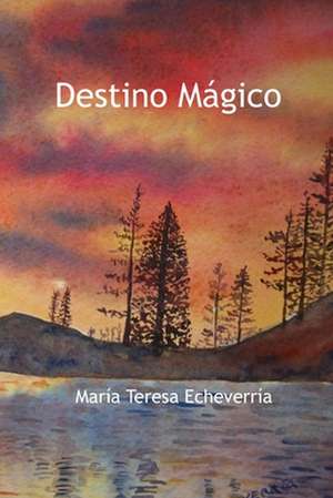 Destino Magico de Maria Teresa Echeverria Sanchez