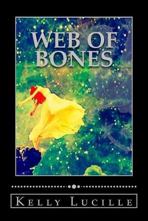 Web of Bones de Kelly Lucille