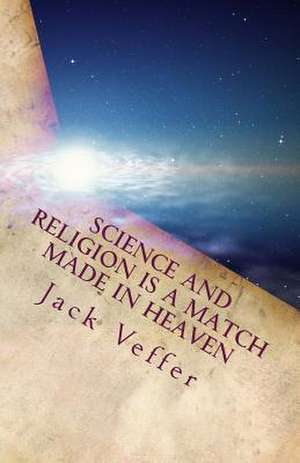 Science and Religion Is a Match Made in Heaven de Jack Veffer