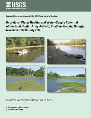 Hydrology, Water Quality, and Water-Supply Potential of Ponds at Hunter Army Airfield, Chatham County, Georgia, November 2008?july 2009 de U. S. Department of the Interior