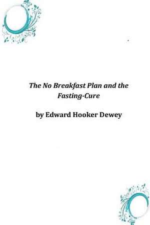 The No Breakfast Plan and the Fasting-Cure de Edward Hooker Dewey