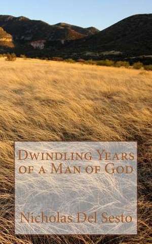 Dwindling Years of a Man of God de Nicholas Del Sesto