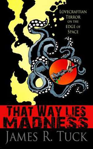 That Way Lies Madness de James R. Tuck