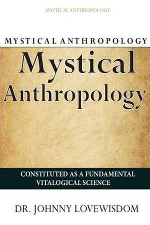 Mystical Anthropology de Dr Johnny Lovewisdom