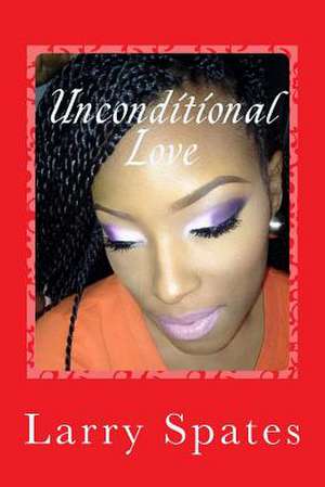 Unconditional Love de Larry Spates