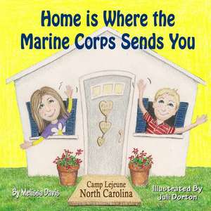 Home Is Where the Marine Corps Sends You de Melissa Davis