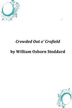 Crowded Out O' Crofield de William Osborn Stoddard