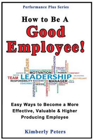 How to Be a Good Employee! de Kimberly Peters