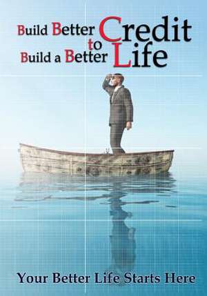 Build Better Credit to Build a Better Life de Arian Eghbali