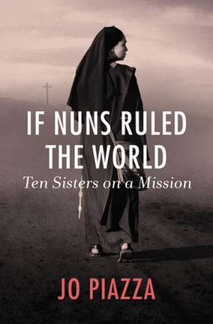 If Nuns Ruled the World de Jo Piazza