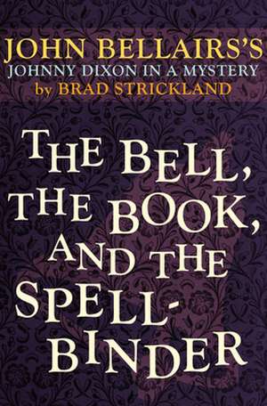 The Bell, the Book, and the Spellbinder de John Bellairs