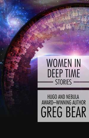 Women in Deep Time: Stories de Greg Bear