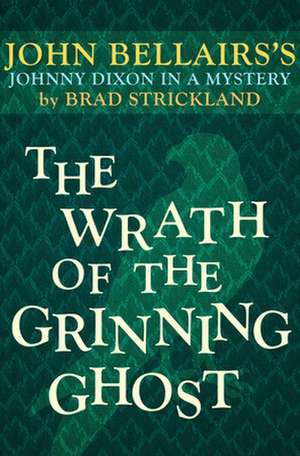 The Wrath of the Grinning Ghost de John Bellairs