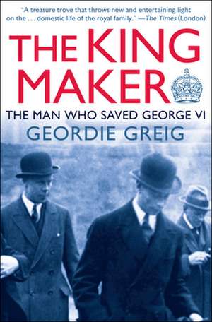 The King Maker de Geordie Greig