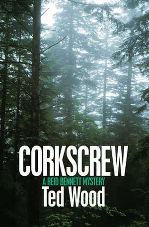 Corkscrew: A Reid Bennett Mystery de Ted Wood