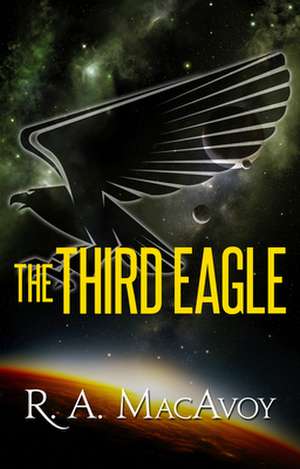 The Third Eagle de R. A. MacAvoy