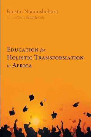 Education for Holistic Transformation in Africa de Faustin Ntamushobora