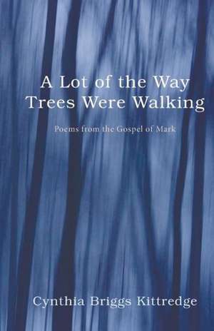 A Lot of the Way Trees Were Walking de Cynthia Briggs Kittredge