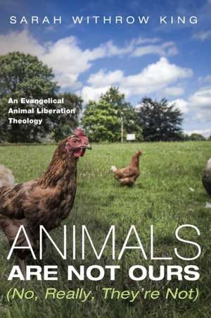 Animals Are Not Ours (No, Really, They're Not) de Sarah Withrow King