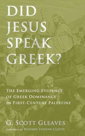 Did Jesus Speak Greek? de G. Scott Gleaves