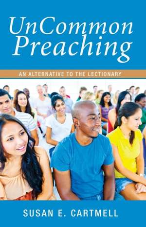 UnCommon Preaching de Susan Cartmell