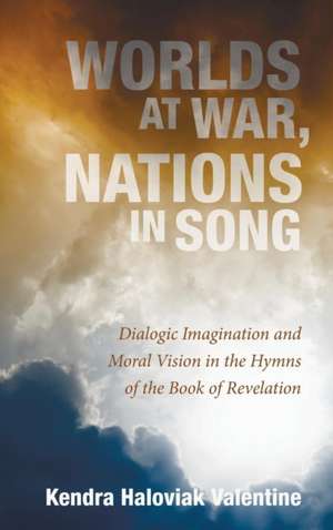 Worlds at War, Nations in Song de Kendra Haloviak Valentine