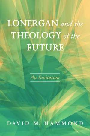 Lonergan and the Theology of the Future de Hammond, David M.