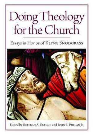 Doing Theology for the Church Essays in Honor of Klyne Snodgrass de Rebekah A. Eklund