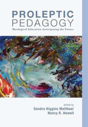 Proleptic Pedagogy de Sondra Higgins Matthaei