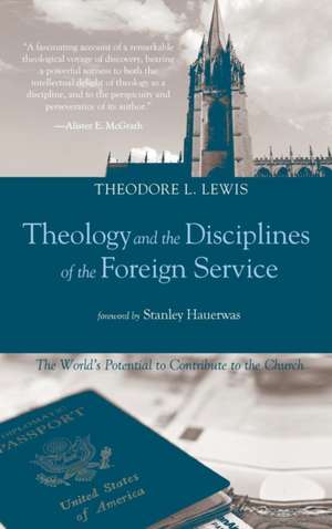 Theology and the Disciplines of the Foreign Service de Theodore L. Lewis