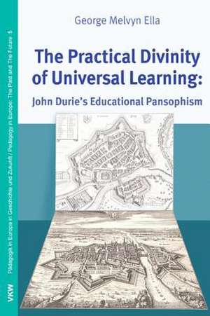 The Practical Divinity of Universal Learning: A Protestant Evaluation de George Melvyn Ella