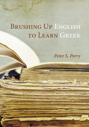 Brushing Up English to Learn Greek de Peter S. Perry