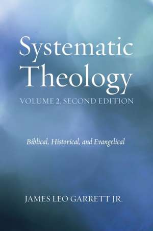 Systematic Theology, Volume 2: Confronting Good Friday de Jr. James Leo Garrett