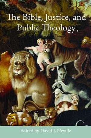 The Bible, Justice, and Public Theology de David J. Neville