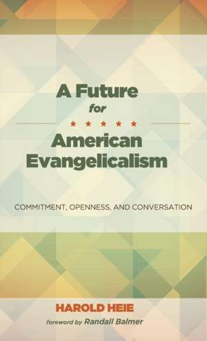 A Future for American Evangelicalism de Harold Heie