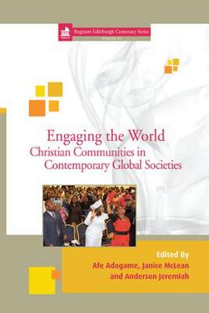 Engaging the World: Christian Communities in Contemporary Global Societies de Afe Adogame