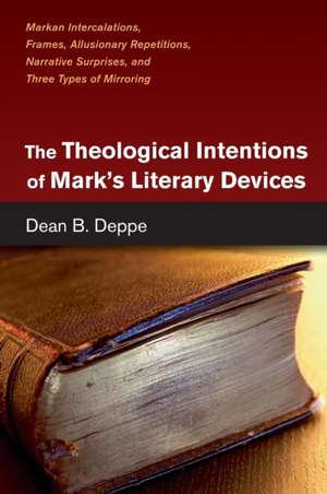 The Theological Intentions of Mark's Literary Devices de Dean B. Deppe