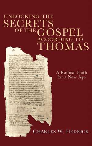 Unlocking the Secrets of the Gospel according to Thomas de Charles W. Hedrick