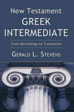 New Testament Greek Intermediate de Gerald L. Stevens