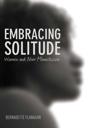 Embracing Solitude de Bernadette Flanagan