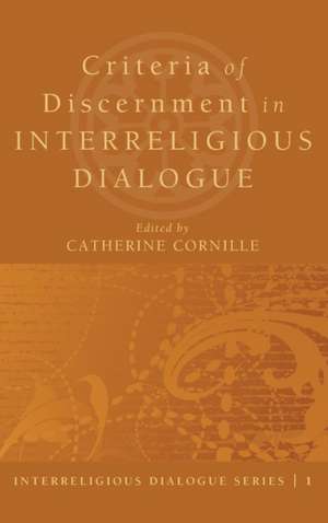 Criteria of Discernment in Interreligious Dialogue de Catherine Cornille